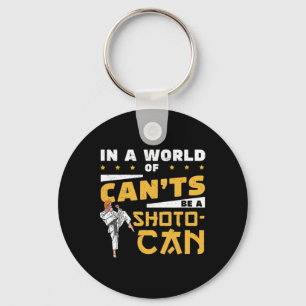 In A World Of Can'ts Be A Shoto-can Cool Shotokan Key Ring