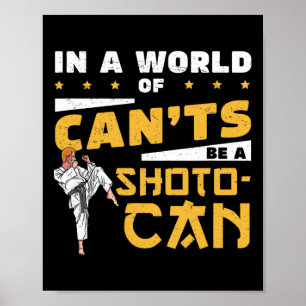 In A World Of Can'ts Be A Shoto-can Cool Shotokan Poster