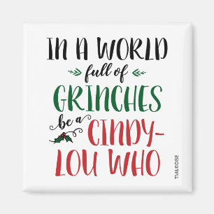 In a World of Grinches Be a Cindy-Lou Who Quote Magnet