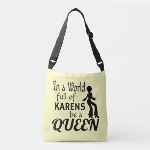 In a world of KARENS be a QUEEN Crossbody Bag
