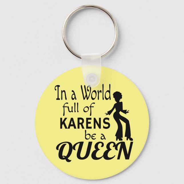 In a world of KARENS be a QUEEN Key Ring (Front)