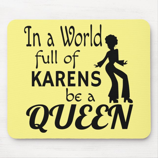 In a world of KARENS be a QUEEN Mouse Mat (Front)
