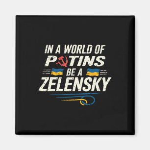 In A World Of Putins Be A Zelensky3  Magnet