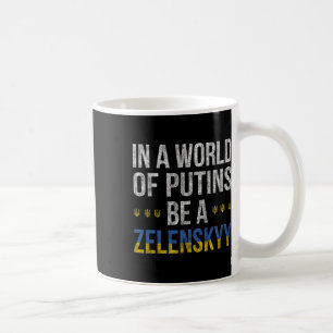 In A World Of Putins Be A Zelenskyy I Stand With U Coffee Mug