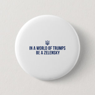 In A World Of Trumps Be A Zelensky Stand With Ukra 6 Cm Round Badge