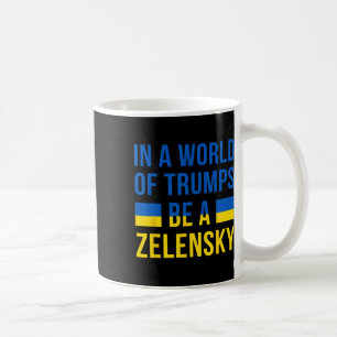 In A World Of Trumps Be A Zelensky Stand With Ukra Coffee Mug