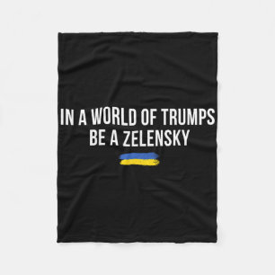 In A World Of Trumps Be A Zelensky Stand With Ukra Fleece Blanket
