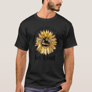 In A World Where You Be Anything Be Kind Sunflower T-Shirt