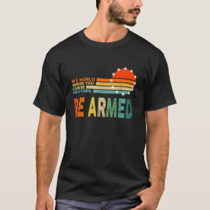 In a world where you can anything be armed Vintage T-Shirt