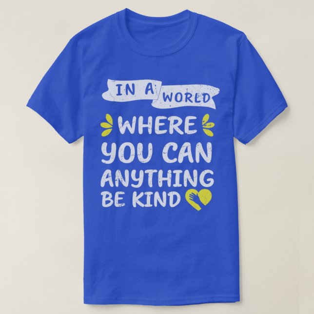 in a world where you can anything be kind2 T-Shirt (Design Front)