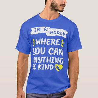 in a world where you can anything be kind2 T-Shirt