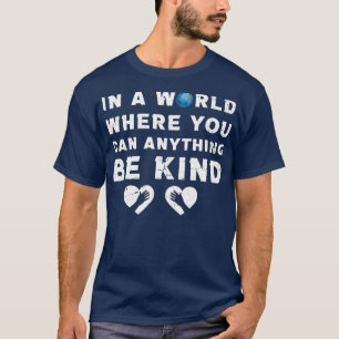 in a world where you can anything be kind5 T-Shirt