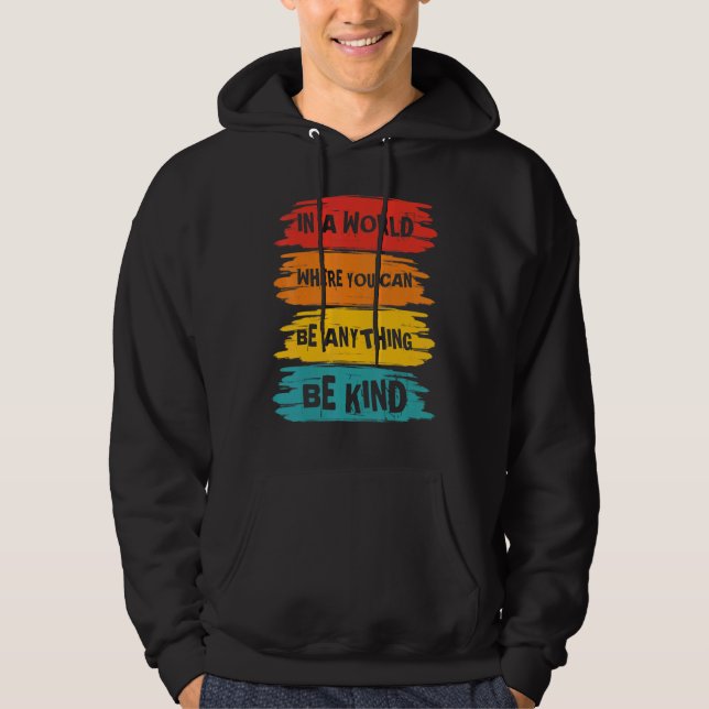In A World Where You Can Anything Be Kind Unity Da Hoodie (Front)