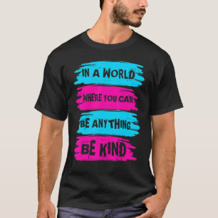 In A World Where You Can Anything Be Kind Unity Da T-Shirt