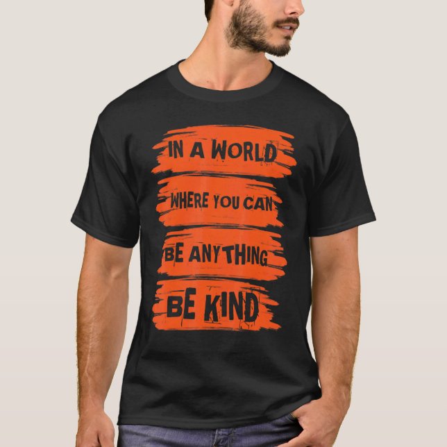 In A World Where You Can Anything Be Kind Unity Da T-Shirt (Front)