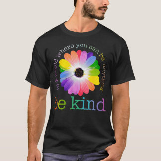 In A World Where You Can Be Any Thing Be Kind Kind T-Shirt