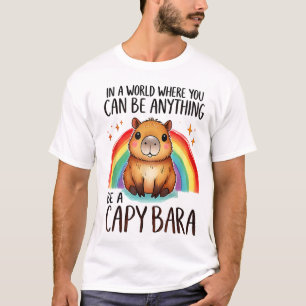 In A World Where You Can Be Anything Be A Capybara T-Shirt