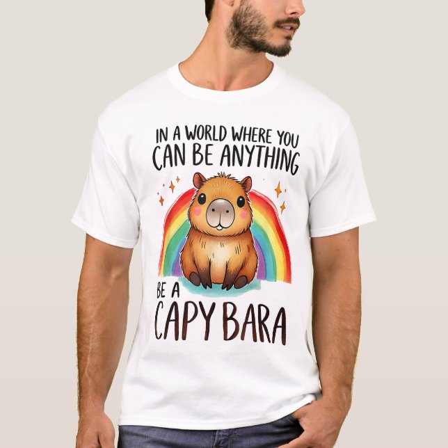 In A World Where You Can Be Anything Be A Capybara T-Shirt (Front)