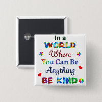 In a WORLD Where You Can Be Anything BE KIND