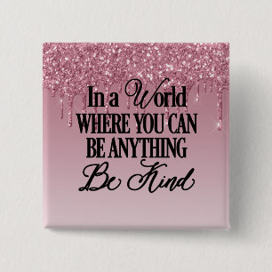 In a world where you can be anything - Be Kind 15 Cm Square Badge