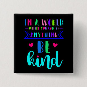 In a world where you can be anything... Be Kind 15 Cm Square Badge