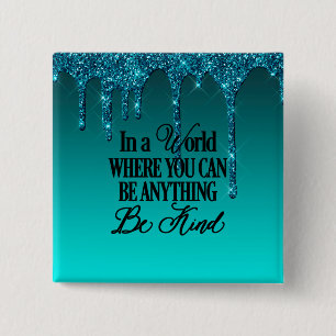 In a world where you can be anything.. Be Kind 15 Cm Square Badge