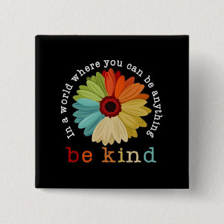In A World Where You Can Be Anything Be Kind 15 Cm Square Badge