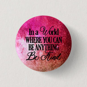 In a world where you can be anything - Be Kind 3 Cm Round Badge