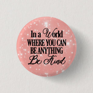 In a world where you can be anything - Be Kind 3 Cm Round Badge