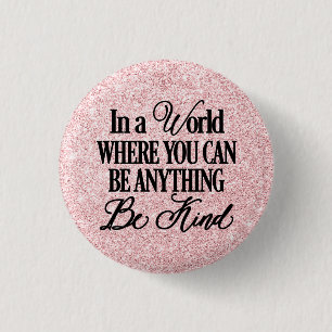 In a world where you can be anything - Be Kind 3 Cm Round Badge