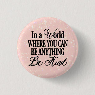 In a world where you can be anything - Be Kind 3 Cm Round Badge