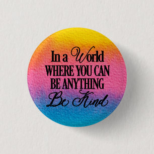 In a world where you can be anything - Be Kind 3 Cm Round Badge