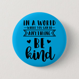 In a world where you can be anything be kind 6 cm round badge