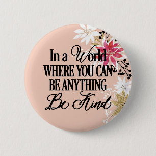 In a world where you can be anything.. Be Kind 6 Cm Round Badge