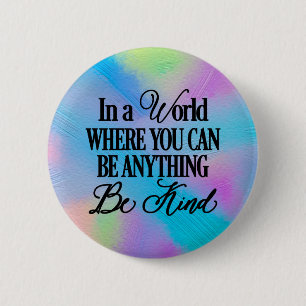 In a world where you can be anything.. Be Kind 6 Cm Round Badge