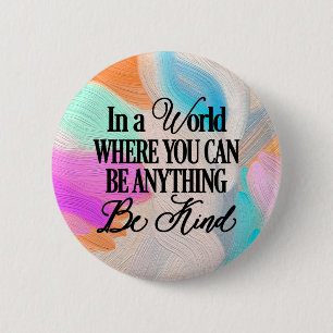 In a world where you can be anything.. Be Kind 6 Cm Round Badge