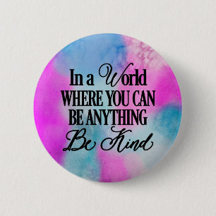 In a world where you can be anything.. Be Kind 6 Cm Round Badge