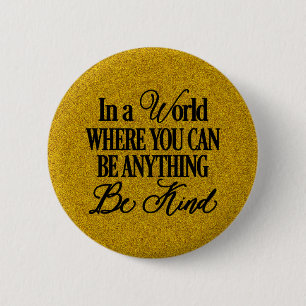 In a world where you can be anything.. Be Kind 6 Cm Round Badge
