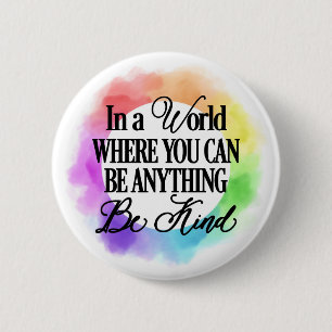 In a world where you can be anything.. Be Kind 6 Cm Round Badge