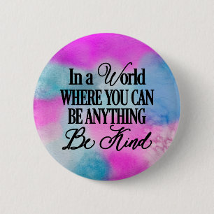 In a world where you can be anything.. Be Kind 6 Cm Round Badge