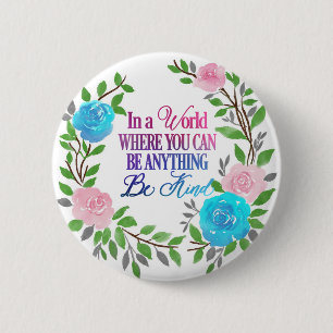 In a world where you can be anything.. Be Kind 6 Cm Round Badge