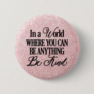In a world where you can be anything.. Be Kind 6 Cm Round Badge