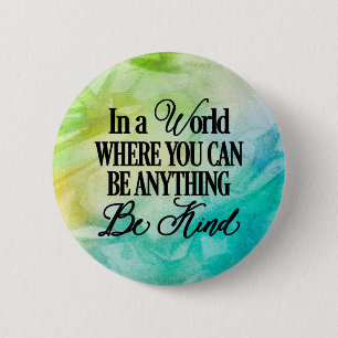 In a world where you can be anything.. Be Kind 6 Cm Round Badge