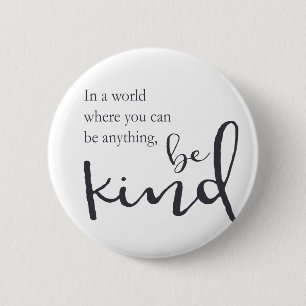 In a world where you can be anything, be kind 6 cm round badge