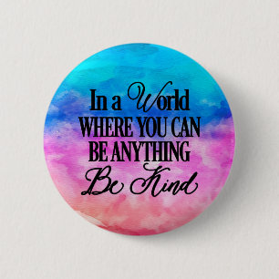 In a world where you can be anything.. Be Kind 6 Cm Round Badge
