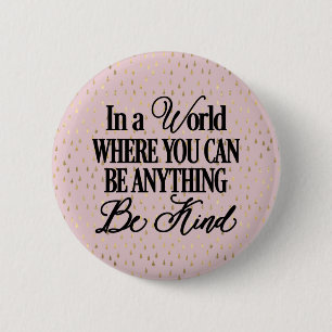 In a world where you can be anything.. Be Kind 6 Cm Round Badge