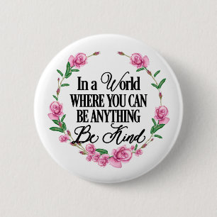 In a world where you can be anything.. Be Kind 6 Cm Round Badge