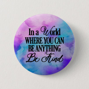 In a world where you can be anything.. Be Kind 6 Cm Round Badge