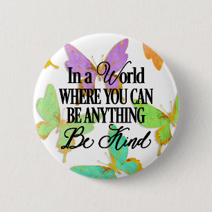 In a world where you can be anything.. Be Kind 6 Cm Round Badge