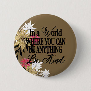 In a world where you can be anything.. Be Kind 6 Cm Round Badge